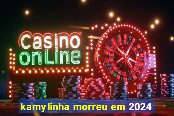 kamylinha morreu em 2024
